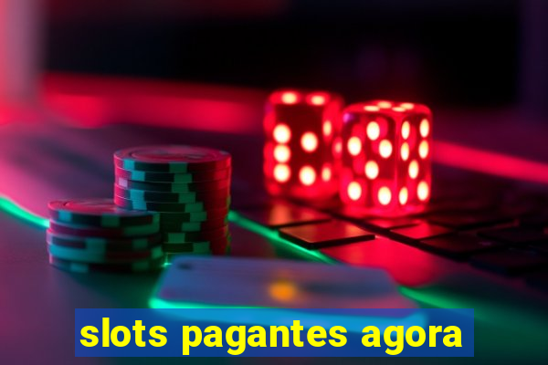 slots pagantes agora